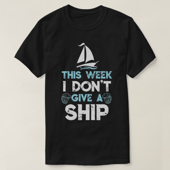 This Week I Don't Give A Ship Cruise Trip Cruising T-Shirt (Design Front)