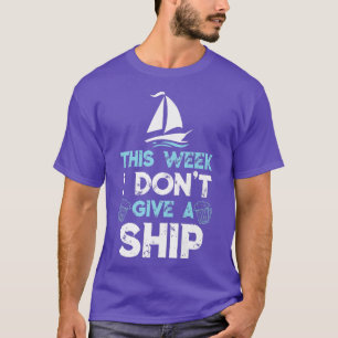 This Week I Dont Give A Ship Cruise Trip Cruising  T-Shirt