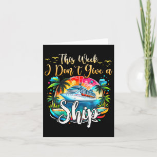 This Week I Don't Give A Ship Cruise Trip Vacation Card