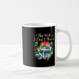 This Week I Don't Give A Ship Cruise Trip Vacation Coffee Mug