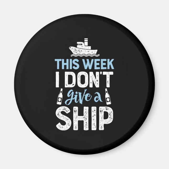 This Week I Dont Give A Ship Cruise Trip Vacation Magnet (Front)