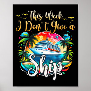 This Week I Don't Give A Ship Cruise Trip Vacation Poster