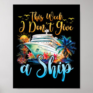 This Week I Don't Give A Ship Cruise Trip Vacation Poster