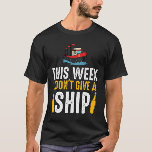 This Week I Don't Give A Ship Vacation Boating Cru T-Shirt