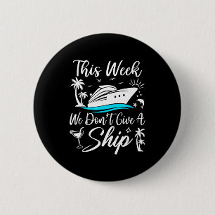 This Week We Don’t Give A Ship Funny Cruise Squad 6 Cm Round Badge