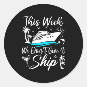 This Week We Don’t Give A Ship Funny Cruise Squad Classic Round Sticker
