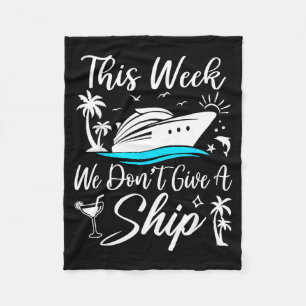 This Week We Don’t Give A Ship Funny Cruise Squad Fleece Blanket