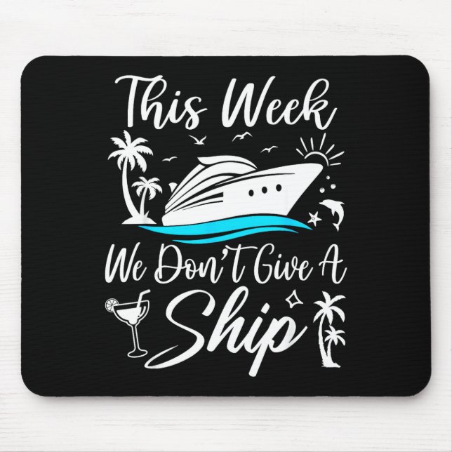 This Week We Don’t Give A Ship Funny Cruise Squad  Mouse Pad (Front)