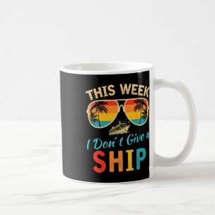 This Week We Don't Give A Ship Cruise Trip Vacatio Coffee Mug