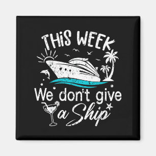 This Week We Don't Give A Ship Family Cruise Vacat Magnet