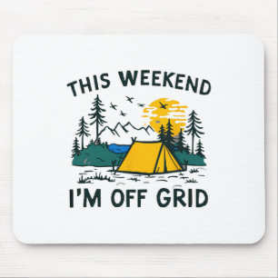 This Weekend I'm Off Grid Funny Camping  Mouse Pad