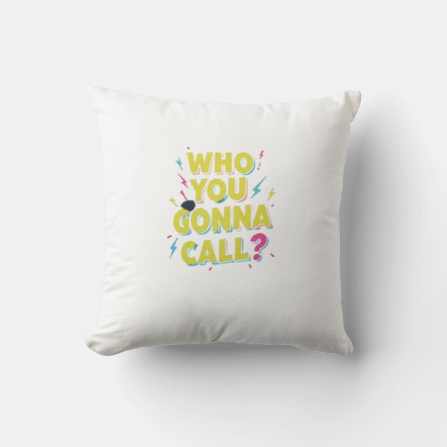 "This 'Who You Gonna Call?' Cushion (Front)