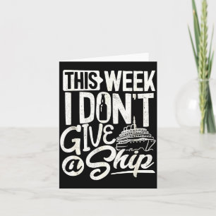 This Whole Week I Don't Give A Ship The Cruise Shi Card