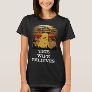This Wife Believes UFO Alien Conspiracy T-Shirt