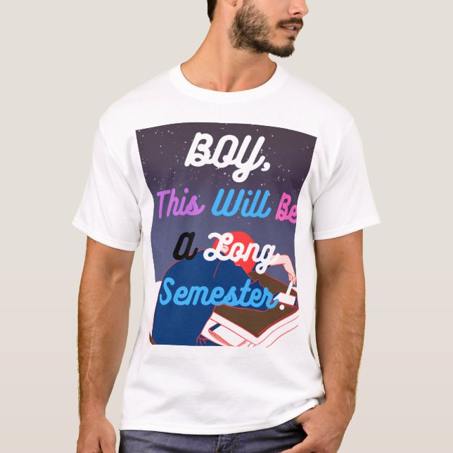 This will be a long semester T-Shirt (Front)