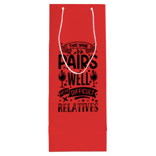 This Wine Pairs Well with Difficult Relatives Wine Gift Bag