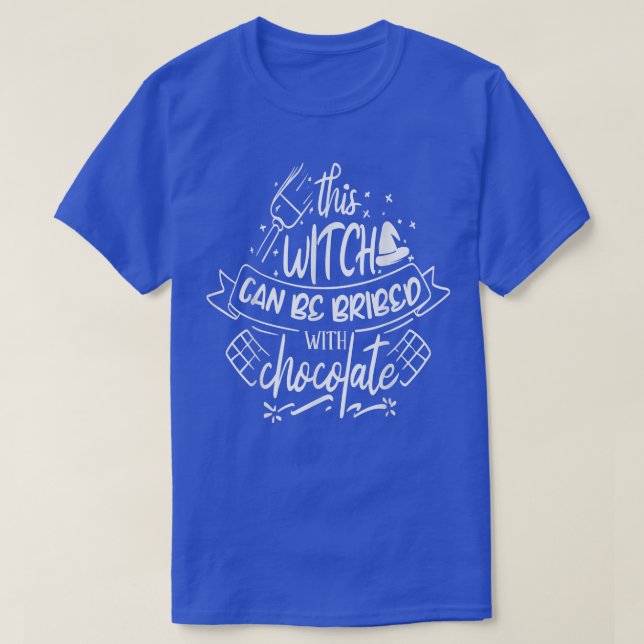 This Witch can be bribed with Chocolate  T-Shirt (Design Front)