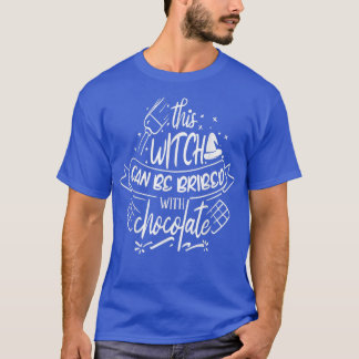 This Witch can be bribed with Chocolate T-Shirt