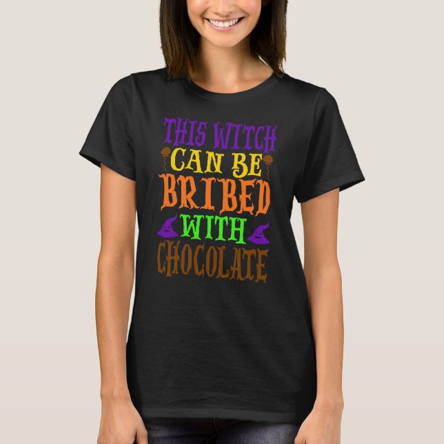 This Witch Can Be Bribed With Chocolate T-Shirt (Front)