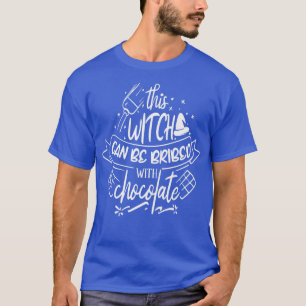 This Witch can be bribed with Chocolate T-Shirt