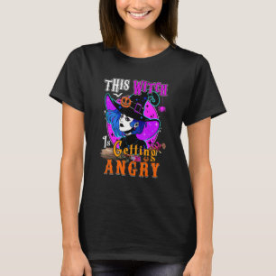 This Witch Is Getting Angry Halloween Witch Costum T-Shirt