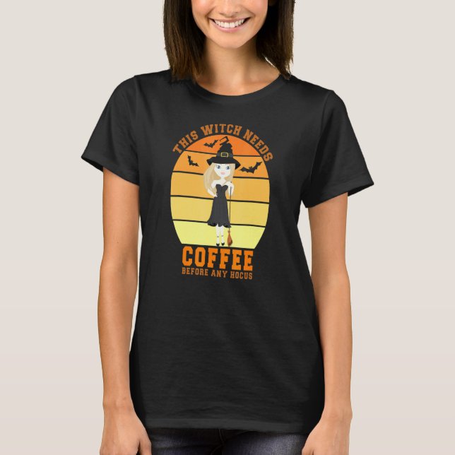 This Witch Needs Coffee Before Any Hocus Halloween T-Shirt (Front)