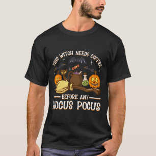 This Witch Needs Coffee Before Any Hocus Pocus T-Shirt