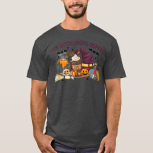 This Witch Needs Coffee Funny Halloween Witches Co T-Shirt