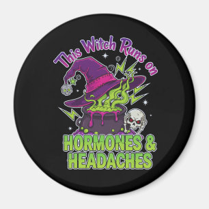 This Witch Runs on Hormones & Headaches – Witch Magnet