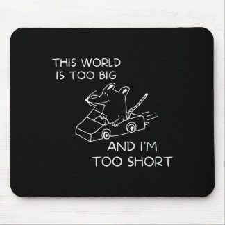 This World Is Too Big And Im Too Short Mouse Pad