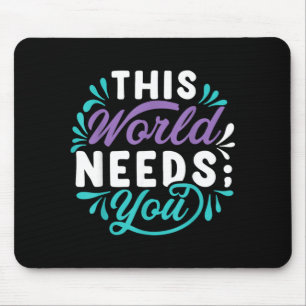 This World Needs You Design Mouse Pad
