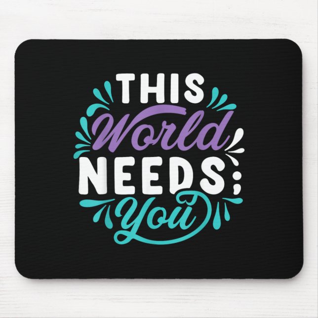 This World Needs You Design Mouse Pad (Front)
