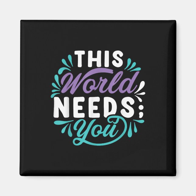 This World Needs You  Magnet (Front)