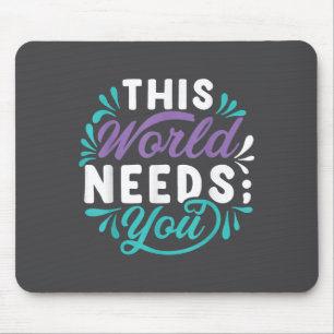 This World Needs You Mouse Pad