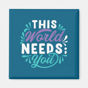 This World Needs You Premium  Magnet