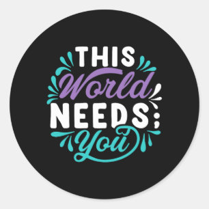 This World Needs You Premium Tri-Blend Design Classic Round Sticker