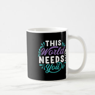 This World Needs You Tank Top  Coffee Mug