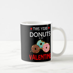This Year, Donuts Is My Valentine Funny Doughnut Coffee Mug