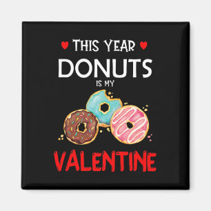 This Year, Donuts Is My Valentine Funny Doughnut  Magnet