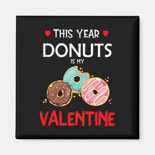 This Year, Donuts Is My Valentine Funny Doughnut  Magnet (Front)