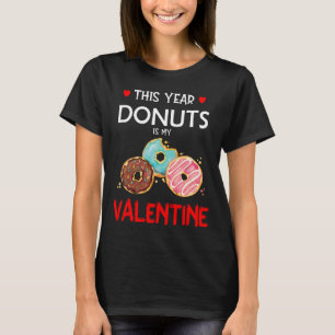 This Year, Donuts Is My Valentine Funny Doughnut T-Shirt