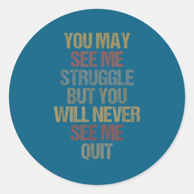 This You May See Me Struggle But You Will Never Se Classic Round Sticker (Front)