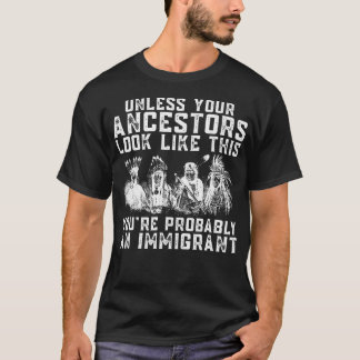 This You'Re Probably An Immigrant Your Ancestors L T-Shirt