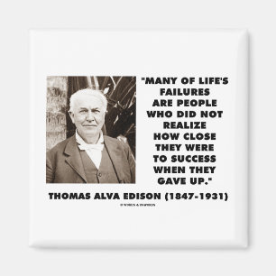 Thomas Edison Failures Close To Success Gave Up Magnet