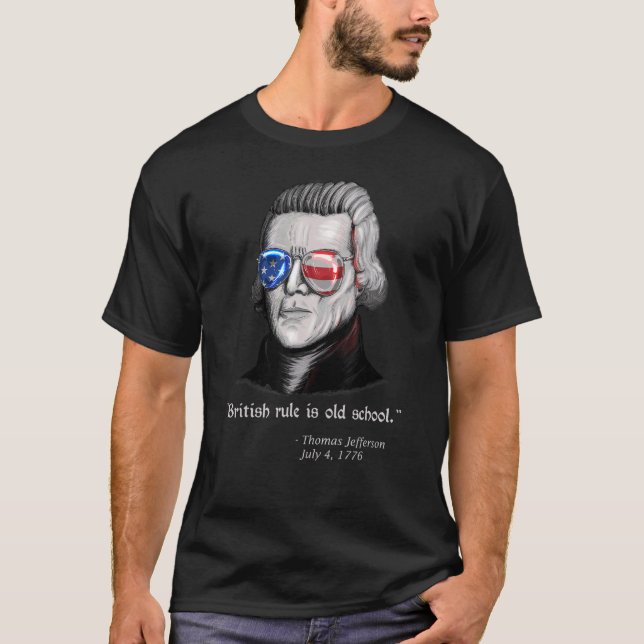 Thomas Jefferson British Rule  Patriotic 4th July T-Shirt (Front)