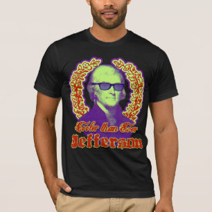 Thomas Jefferson: Cooler than ever! T-Shirt