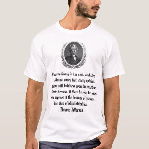 Thomas Jefferson, Fix reason firmly in her seat... T-Shirt