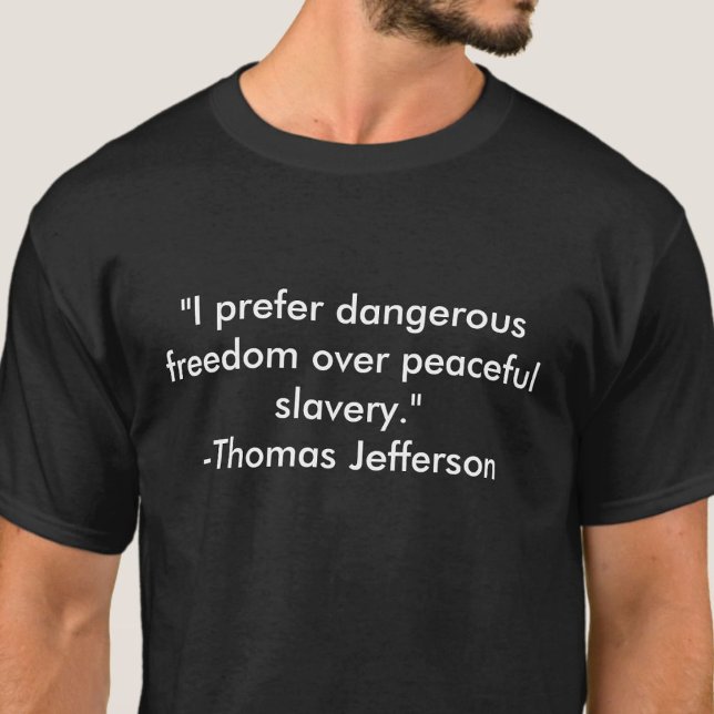 Thomas Jefferson Freedom Quote T-Shirt (Creator Uploaded)