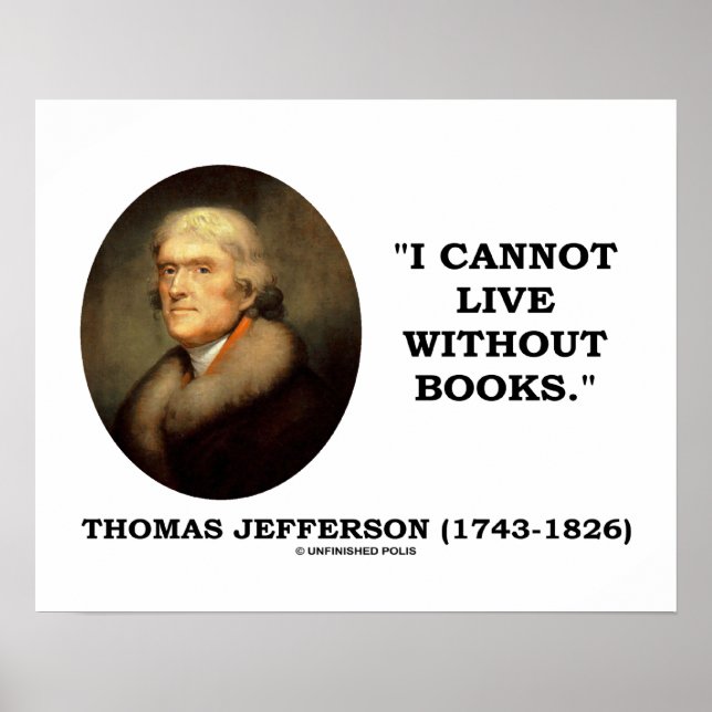 Thomas Jefferson I Cannot Live Without Books Quote Poster (Front)