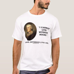 Thomas Jefferson I Cannot Live Without Books T-Shirt